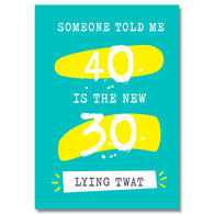 40 Is The New 30 Lying Twat Card